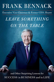 Leave Something on the Table (and Other Surprising Lessons for Success in Business and in Life) by Frank Bennack, 9781982114152