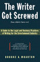 The Writer Got Screwed (but didn't have to) (Guide to the Legal and Business Practices of Writing for the Entertainment Indus) by Brooke A. Wharton, 9780062732361