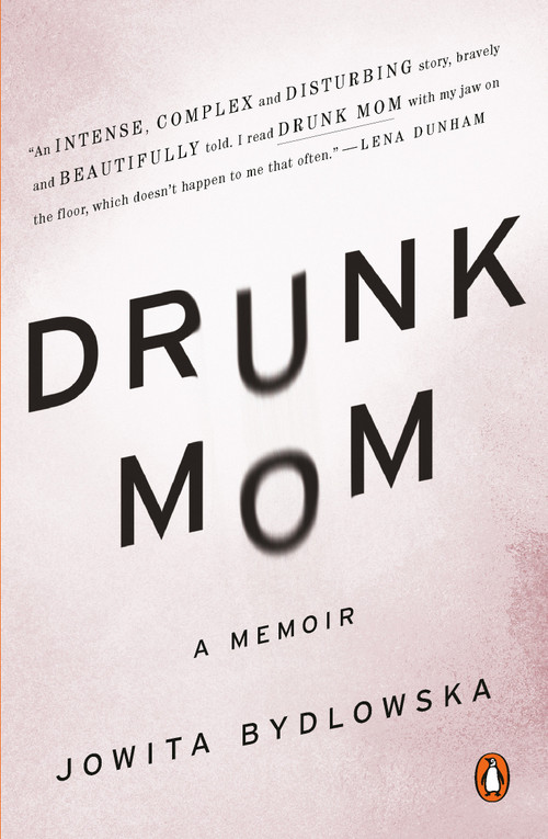 Drunk Mom (A Memoir) by Jowita Bydlowska, 9780143126508