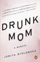 Drunk Mom (A Memoir) by Jowita Bydlowska, 9780143126508