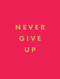 Never Give Up by Summersdale, 9781786859785