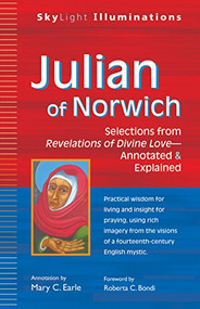 Julian of Norwich (Selections from Revelations of Divine Love-Annotated & Explained) by Mary C. Earle, Roberta C. Bondi, 9781594735134