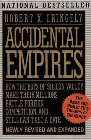 Accidental Empires (How the Boys of Silicon Valley Make Their Millions, Battle Foreign...) by Robert X. Cringely, 9780887308550