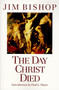The Day Christ Died by Jim Bishop, 9780060608163