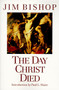 The Day Christ Died by Jim Bishop, 9780060608163