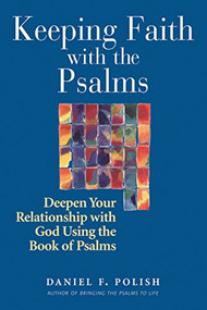 Keeping Faith with the Psalms (Deepen Your Relationship with God Using the Book of Psalms) by Daniel F. Polish, PhD, 9781580233002