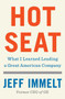 Hot Seat (What I Learned Leading a Great American Company) by Jeff Immelt, Amy Wallace, 9781982114718