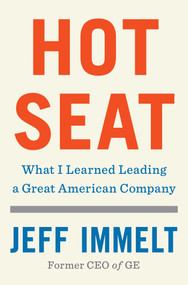 Hot Seat (What I Learned Leading a Great American Company) by Jeff Immelt, Amy Wallace, 9781982114718