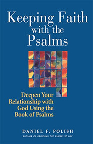 Keeping Faith with the Psalms (Deepen Your Relationship with God Using the Book of Psalms) - 9781683361657 by Daniel F. Polish, PhD, 9781683361657