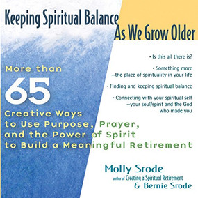Keeping Spiritual Balance As We Grow Older by Molly Srode, Bernie Srode, 9781594730429