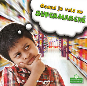 Quand je vais au supermarché (When I Go to the Grocery Store) by Alan Walker, Claire Savard, 9781427136602