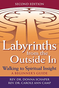 Labyrinths from the Outside In (2nd Edition) (Walking to Spiritual Insight-A Beginner's Guide) - 9781683361671 by Rev. Dr. Donna Schaper, Rev. Dr. Carole Ann Camp, 9781683361671