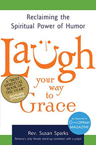 Laugh Your Way to Grace (Reclaiming the Spiritual Power of Humor) by Rev. Susan Sparks, 9781683361688