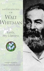 Meditations of Walt Whitman (Earth, My Likeness) - 9781643590509 by Chris Highland, 9781643590509