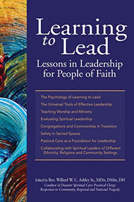 Learning to Lead (Lessons in Leadership for People of Faith) by Rev. Willard W. C. Ashley Sr., MDiv, DMin, DH, Shaykh Ibrahim Abdul-Malik, PhD, EdD, Rev. Carlos Alejandro, MS, MDiv, BCC, Rev. Msgr. Richard Arnhols, MDiv, Rev. David Billings, DMin, Lisa V. Blitz, LCSW-R, Miyon Chung, MACSW, MATh, PhD, Rev. Warren L. Dennis, MDiv, DMin, Antoinette Ellis-Williams, MPA, PhD, Jeffrey R. Gardere, PhD, Rev. Bill Gaventa, MDiv, Micheal Gecan, BA, Rabbi Diana S. Gerson, MAHL, Rev. Brita L. Gill-Austern, MDiv, PhD, Lisa Sharon Harper, MA, MFA, Phyllis Harrison-Ross, MD, Imam Muhammad Hatmim, PhD, DMin, Rev. Renee S. House, MDIv, PhD, Rev. Seth Kaper-Dale, MDiv, Rev. Sally N. MacNichol, MDiv, PhD, Rev. Gregg A. Mast, MDiv, PhD, Anne Masters, MA, Rabbi Craig Miller, BA, MAFM, Rev. Anthony Miranda, Rev. Rose Niles, MDiv, DMin, Tanya Pagan Raggio-Ashley, MD, MPH, FAAP, Rev. Kevin Park, MDiv, PhD, Mary Pender Greene, LCSW-R, CGP, Rabbi Joseph Potasnik, BA, MS, JD, Rabbi Stephen B. Roberts, MBA, MHL, BCJC, Rev. Lee B. Spitzer, MDiv, DMin, Rev. Julie Taylor, MDiv, CTR, EMT-B, Ronald Thomas, MHCS, SWP, Rev. Earl D. Trent Jr., MDiv, DMin, Terrie M. Williams, LCSW, 9781594734328