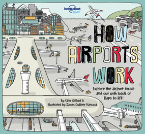 Lonely Planet Kids How Airports Work by Clive Gifford, James Gulliver Hancock, 9781787012936