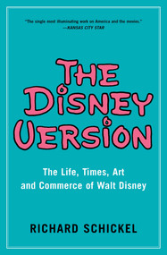 The Disney Version (The Life, Times, Art and Commerce of Walt Disney) by Richard Schickel, 9781982115227