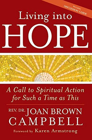 Living into Hope (A Call to Spiritual Action for Such a Time as This) by Rev. Dr. Joan Brown Campbell, Karen Armstrong, 9781594732836