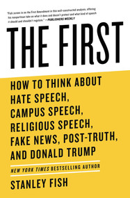 The First (How to Think About Hate Speech, Campus Speech, Religious Speech, Fake News, Post-Truth, and Donald Trump) - 9781982115258 by Stanley Fish, 9781982115258