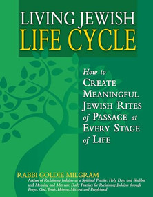 Living Jewish Life Cycle (How to Create Meaningful Jewish Rites of Passage at Every Stage of Life) by Rabbi Goldie Milgram, 9781580233354