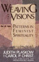 Weaving the Visions (New Patterns in Feminist Spirituality) by Judith Plaskow, Carol P. Christ, 9780060613839