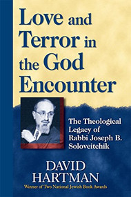 Love and Terror in the God Encounter (The Theological Legacy of Rabbi Joseph B. Soloveitchik) by David Hartman, 9781683361800