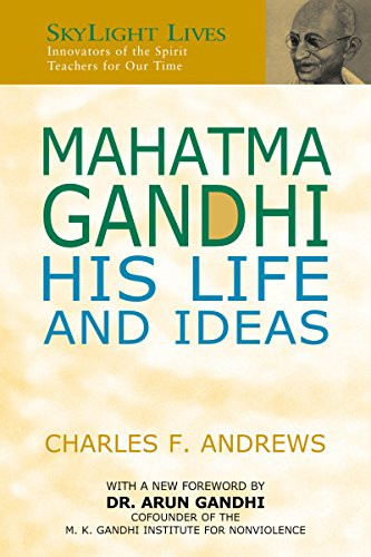 Mahatma Gandhi (His Life and Ideas) by Charles F. Andrews, Dr. Arun Gandhi, 9781683361824