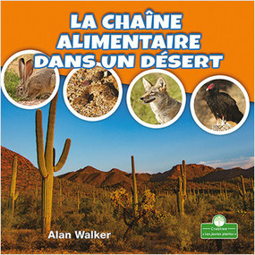 La chaîne alimentaire dans le désert (Food Chain in a Desert) by Alan Walker, Claire Savard, 9781427136800