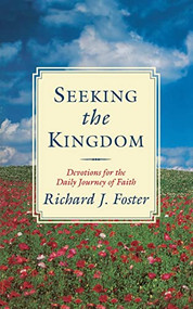 Seeking the Kingdom (Devotions for the Daily Journey of Faith) by Richard J. Foster, 9780060626860
