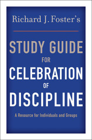 Richard J. Foster's Study Guide for "Celebration of Discipline" by Richard J. Foster, 9780060628338