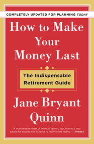 How to Make Your Money Last - Completely Updated for Planning Today (The Indispensable Retirement Guide) by Jane Bryant Quinn, 9781982115838