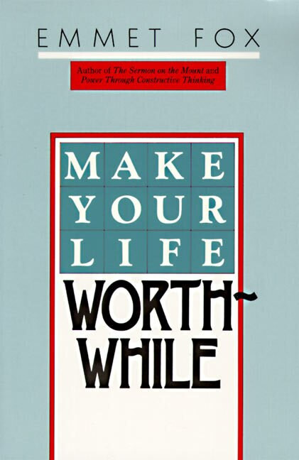 Make Your Life Worthwhile by Emmet Fox, 9780060629137