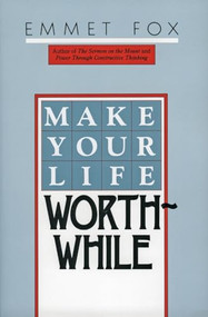 Make Your Life Worthwhile by Emmet Fox, 9780060629137