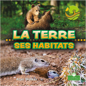 La terre - Ses habitats (Land Habitats) by Alan Walker, Claire Savard, 9781427136855