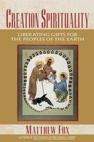Creation Spirituality (Liberating Gifts for the Peoples of the Earth) by Matthew Fox, 9780060629175