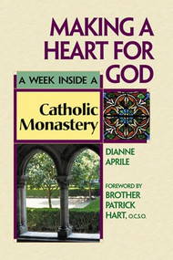Making a Heart for God (A Week Inside a Catholic Monastery) - 9781893361492 by Dianne Aprile, Brother Patrick Hart, 9781893361492