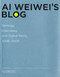 Ai Weiwei's Blog (Writings, Interviews, and Digital Rants, 2006-2009) by Ai Weiwei, Lee Ambrozy, 9780262015219