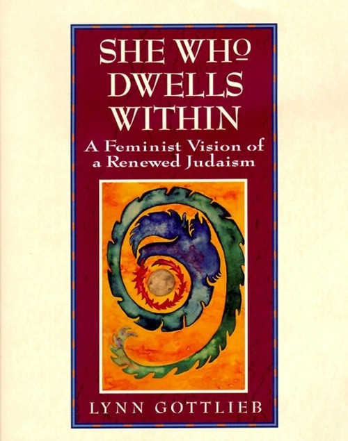 She Who Dwells Within (Feminist Vision of a Renewed Judaism, A) by Lynn Gottlieb, 9780060632922