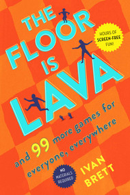 The Floor Is Lava (And 99 More Games for Everyone, Everywhere) by Ivan Brett, 9781982116187