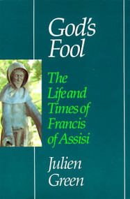 God's Fool (The Life of Francis of Assisi) by Julien Green, 9780060634643