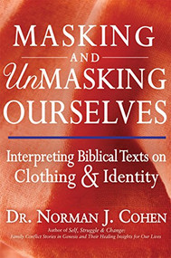 Masking and Unmasking Ourselves (Interpreting Biblical Texts on Clothing & Identity) by Dr. Norman J. Cohen, 9781580234610