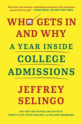 Who Gets In and Why (A Year Inside College Admissions) by Jeffrey Selingo, 9781982116293