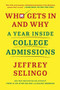 Who Gets In and Why (A Year Inside College Admissions) by Jeffrey Selingo, 9781982116293