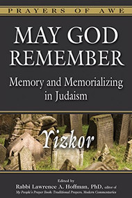 May God Remember (Memory and Memorializing in Judaism-Yizkor) by Rabbi Lawrence A. Hoffman, PhD, Dr. Annette M. Boeckler, Dr. Marc Zvi Brettler, Rabbi Lawrence A. Englander, DHL, Rabbi Edward Feinstein, 9781580236898