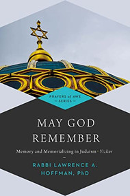 May God Remember (Memory and Memorializing in Judaism-Yizkor) - 9781683361886 by Rabbi Lawrence A. Hoffman, PhD, Dr. Annette M. Boeckler, Dr. Marc Zvi Brettler, Rabbi Lawrence A. Englander, DHL, Rabbi Edward Feinstein, 9781683361886