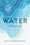 Water (A Biography) by Giulio Boccaletti, 9781524748234