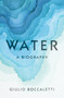 Water (A Biography) by Giulio Boccaletti, 9781524748234
