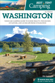 Best Tent Camping: Washington (Your Car-Camping Guide to Scenic Beauty, the Sounds of Nature, and an Escape from Civilization) - 9781634042956 by Ellie Kozlowski, Jeanne Pyle