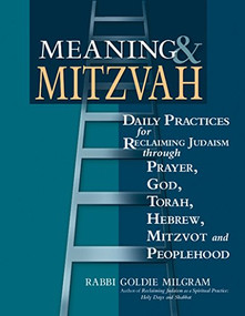 Meaning & Mitzvah (Daily Practices for Reclaiming Judaism through Prayer, God, Torah, Hebrew, Mitzvot and Peoplehood) - 9781683361893 by Rabbi Goldie Milgram, DMin, 9781683361893