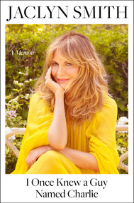 I Once Knew a Guy Named Charlie (A Memoir) by Jaclyn Smith, 9781982116644